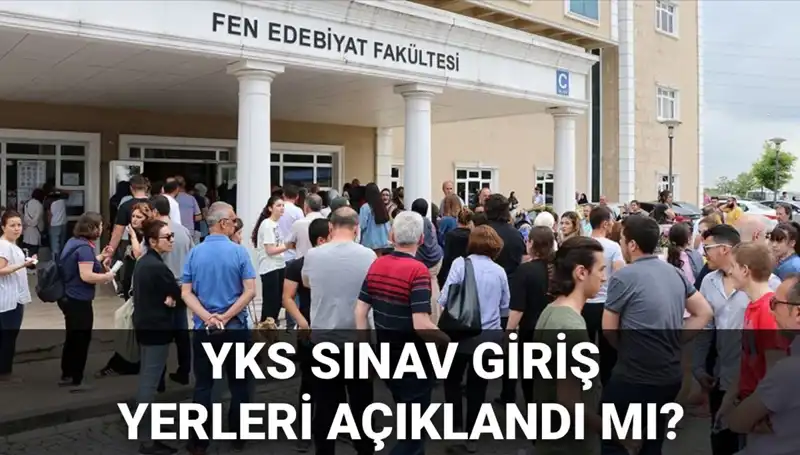 YKS 2025 Sınav Giriş Yerleri Açıklanıyor! Öğrencileri Neler Bekliyor?