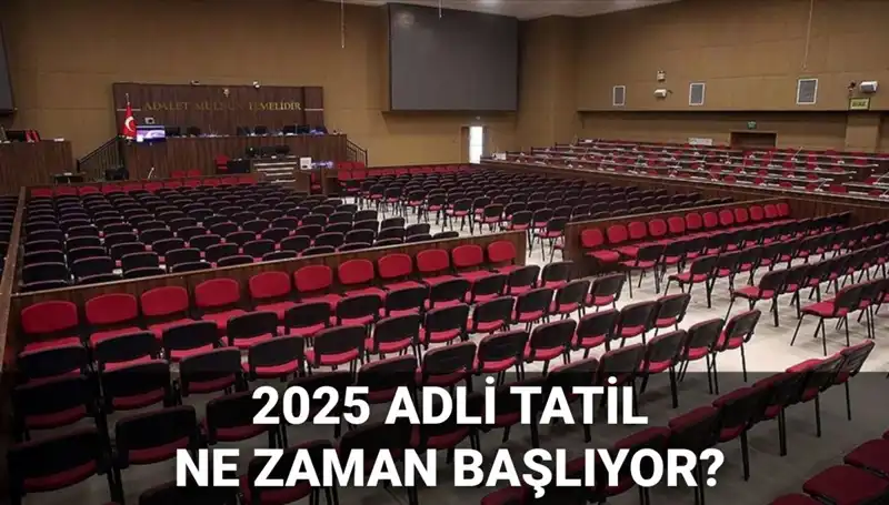 Adli Tatil Ne Zaman Başlayacak? 2025 Tarihleri ve Davalar
