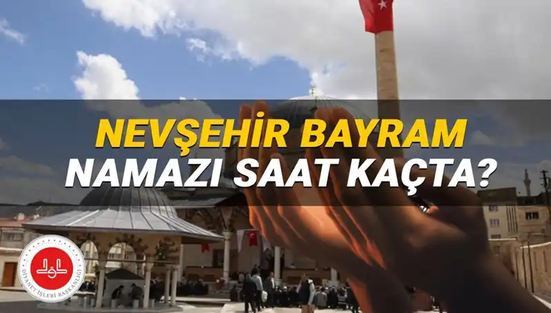 2025 Bayram Namazı İçin Nevşehir'de Saat Ne Olacak? İşte Detaylar!