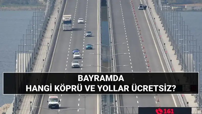 Bayramda Ücretsiz Otoyol ve Köprüler: Hangi Yollar Ücretsiz Kullanılacak?