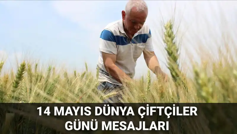 14 Mayıs Dünya Çiftçiler Günü'nde Kalplere Dokunan Mesajlar