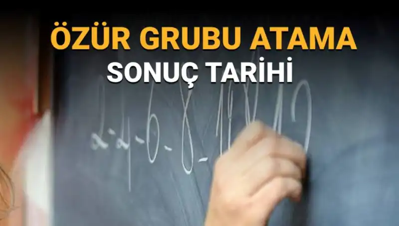 : Mazerete Bağlı Özür Grubu Atama Sonuçları Ne Zaman Açıklanacak?