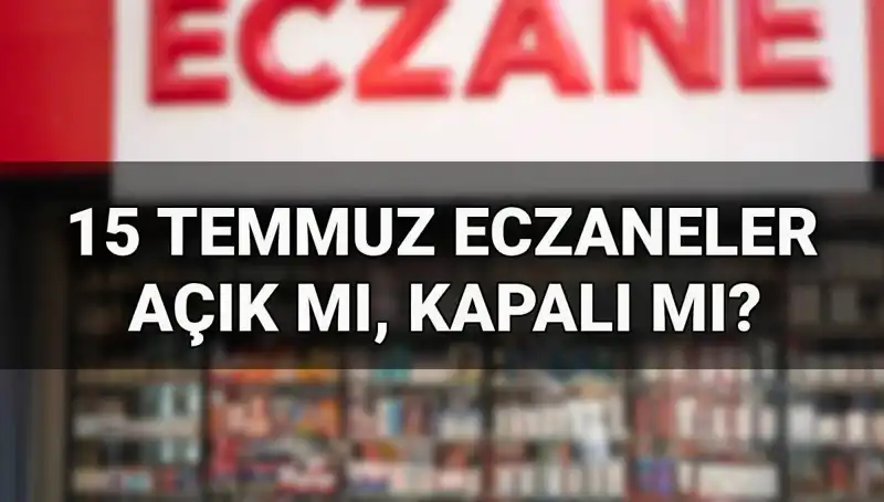 15 Temmuz’da Eczaneler Açık mı? Güncel Bilgiler ve Detaylar