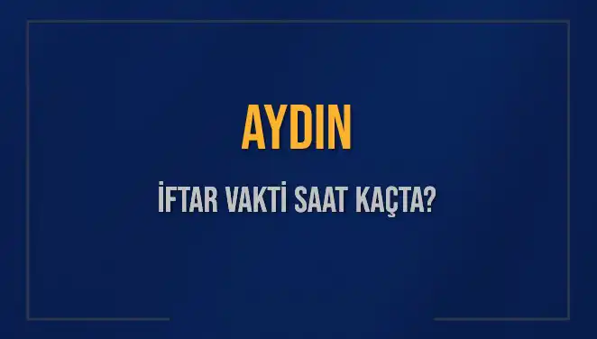 Aydın'da İftar Vakti Saat Kaçta? 2025 Takvimiyle Öğrenin