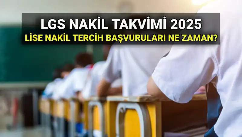 2025 LGS Nakil Başvuruları Başladı! Lise 1. ve 2. Nakiller Hakkında Bilmeniz Gerekenler