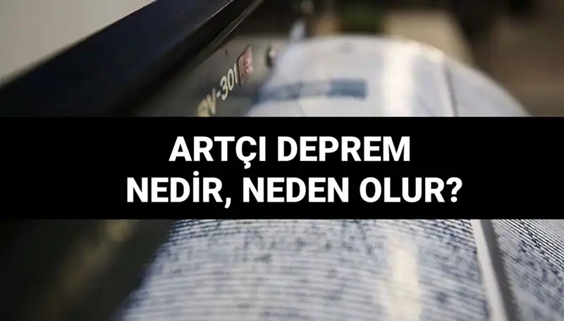 Artçı Depremler Hakkında Bilmeniz Gereken Her Şey