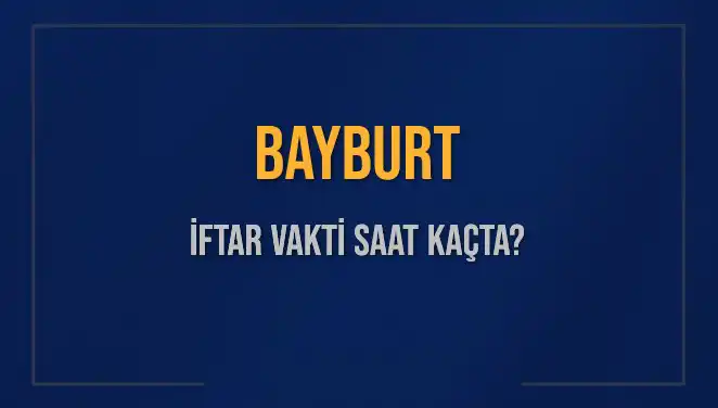 Bayburt’ta İftar Vakti Ne Zaman? Diyanet Bilgileriyle Öğrenin!