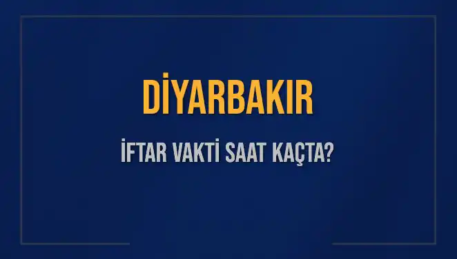 Diyarbakır'da Bugün İftar Vakti: Saat Kaçta Okunacak?