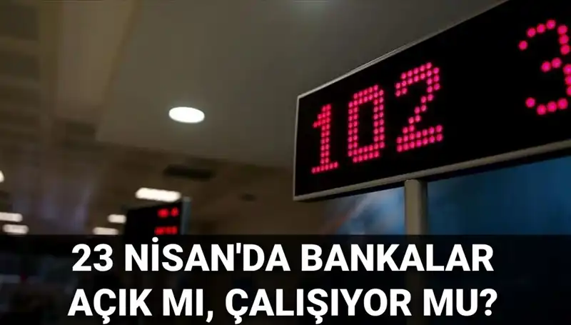 Bankalar 23 Nisan Çarşamba Açık mı? Detaylar Burada!