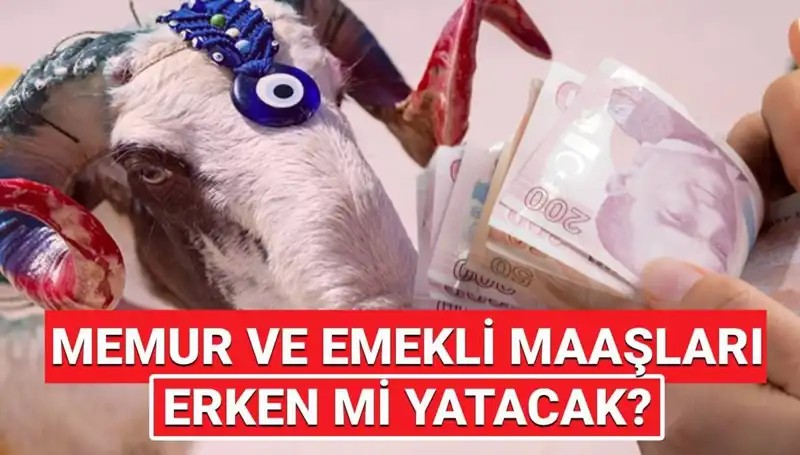 Emekli ve Memur Maaşları Bayram Öncesi Yatacak mı?