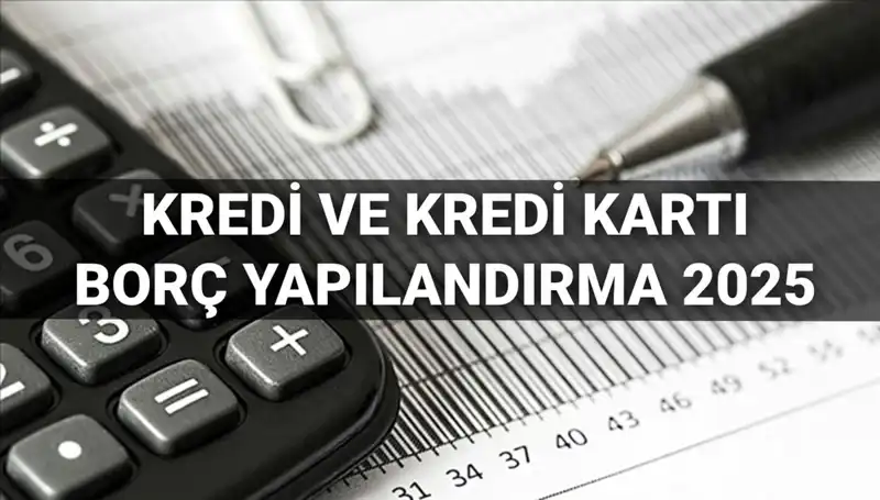 2025 Yılında Kredi ve Kredi Kartı Borçlarını Yapılandırma Rehberi